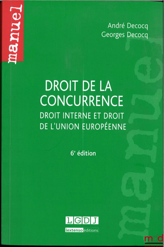 DECOCQ (André) – COMPETITION LAW DOMESTIC LAW AND EUROPEAN UNION LAW, 6th ed.