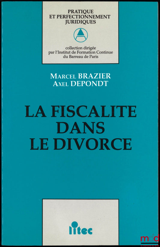 BRAZIER (Marcel), DEPONDT (Axel) – LA FISCALITÉ DANS LE DIVORCE, coll. Pratique et perfectionnement juridiques