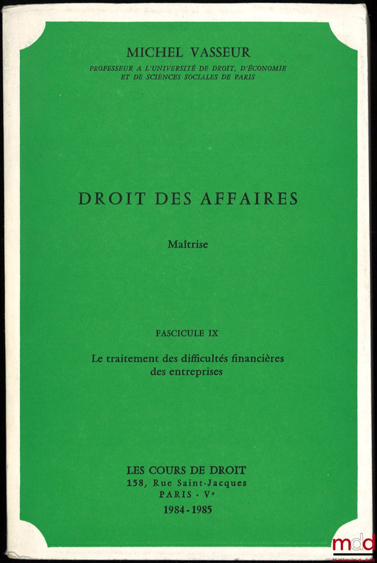 VASSEUR (Michel) – DROIT DES AFFAIRES, Maîtrise Fasc. IX, année 1984-1985 : LE TRAITEMENT DES DIFFICULTÉS FINANCIÈRES DES ENTREPRISES