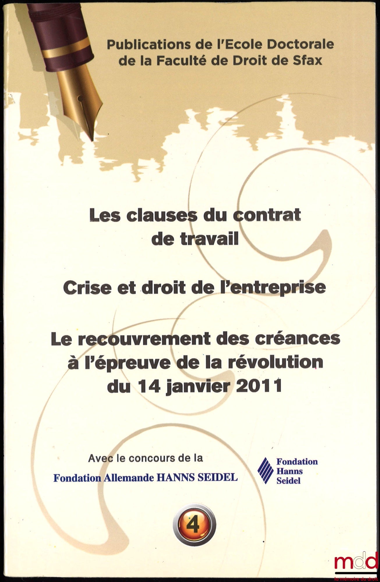 [Colloque] – LES CLAUSES DU CONTRAT DE TRAVAIL. CRISE ET DROIT DE L’ENTREPRISE. LE RECOUVREMENT DES CRÉANCES À L’ÉPREUVE DE LA RÉVOLUTION DU 14 JANVIER 2011, [Actes de trois journées d’études], avec le concours de la Fondation Allemande Hanns Seidel, Publ