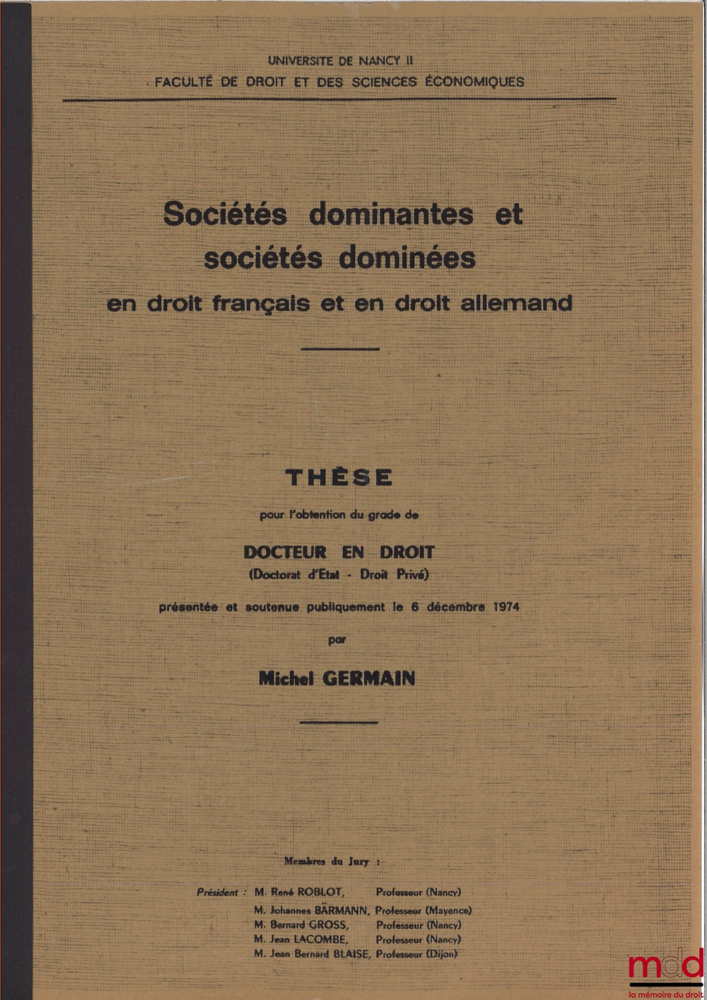 [Thèse non publiée], GERMAIN (Michel) – SOCIÉTÉS DOMINANTES ET SOCIÉTÉS DOMINÉES EN DROIT FRANÇAIS ET EN DROIT ALLEMAND, soutenue le 6 décembre 1974