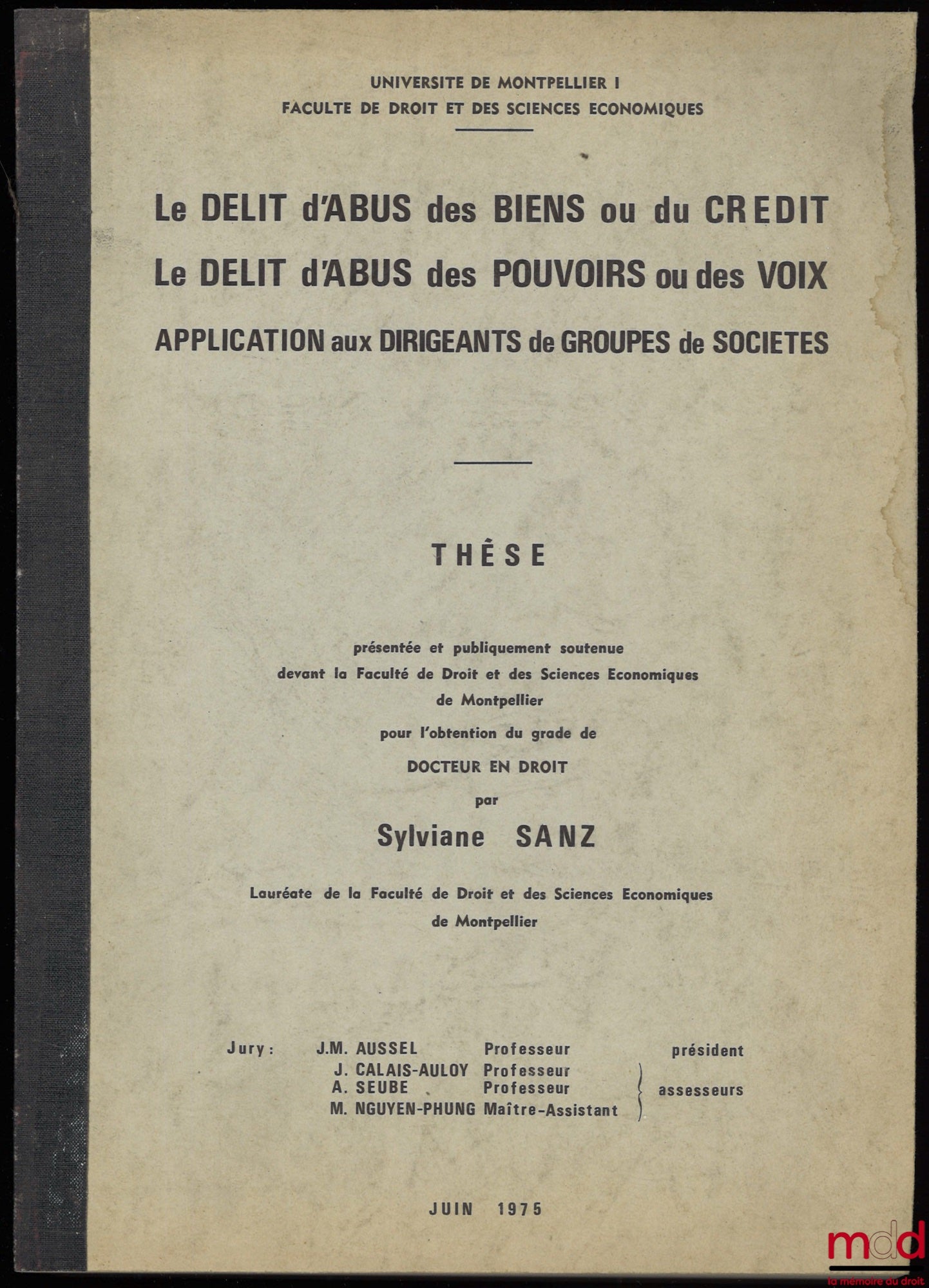 [Thèse non publiée], SANZ (Sylviane) – LE DÉLIT D’ABUS DES BIENS OU DU CRÉDIT. LE DÉLIT D’ABUS DES POUVOIRS OU DES VOIX. APPLICATION AUX DIRIGEANTS DE GROUPES DE SOCIÉTÉS, Thèse présentée et publiquement soutenue devant la Faculté de Droit et des Sciences