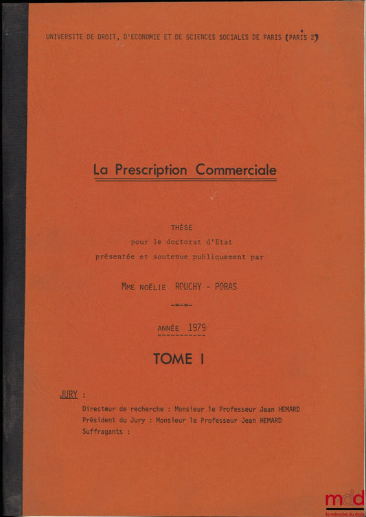 [Thèse non publiée], ROUCHY-PORAS (Noëlie) – LA PRESCRIPTION COMMERCIALE, Thèse pour le doctorat d’État présentée et soutenue publiquement, Université Paris II, année 1979, sous la direction de Jean Hémard