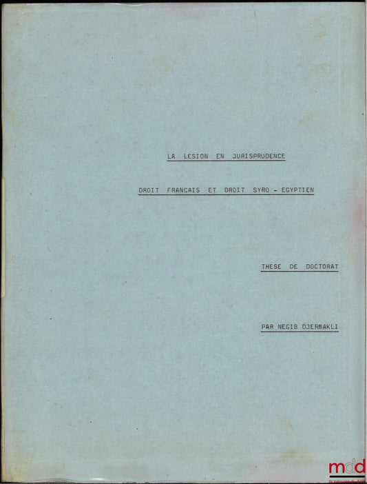[Thèse non publiée], DJERMAKLI (Negib) – LA LÉSION EN JURISPRUDENCE. DROIT FRANÇAIS ET DROIT SYRO-ÉGYPTIEN, Thèse de Doctorat