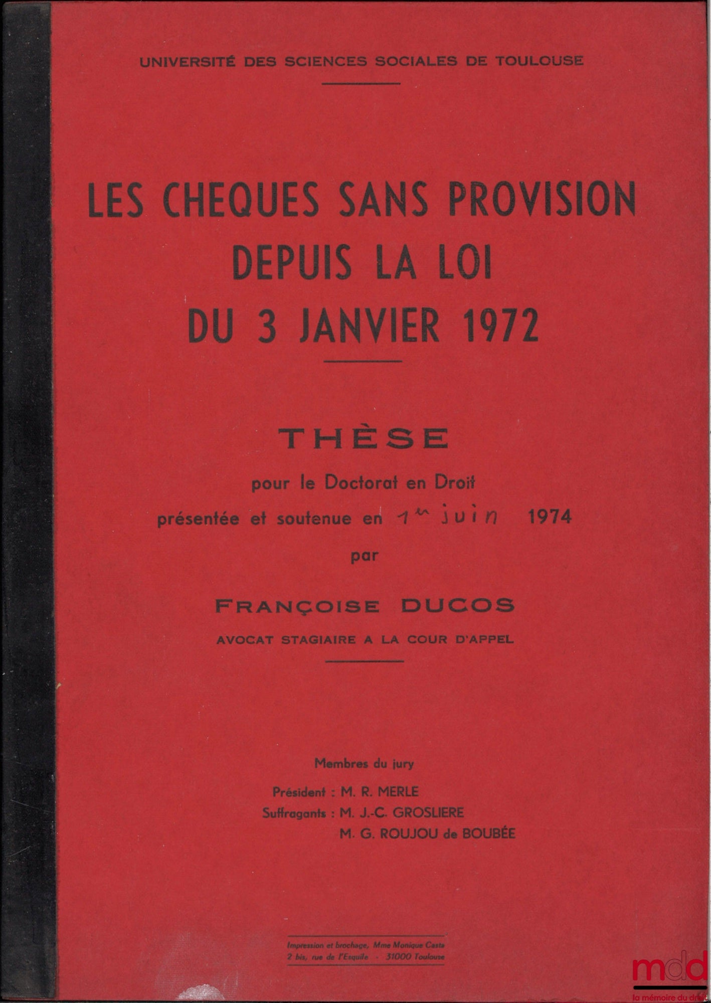 [Thèse non publiée], DUCOS (Françoise) – LES CHÈQUES SANS PROVISION DEPUIS LA LOI DU 3 JANVIER 1972, Thèse pour le Doctorat en Droit présentée et soutenue publiquement le 1r juin 1974, Université des sciences sociales de Toulouse, Président : R. Merle, Su