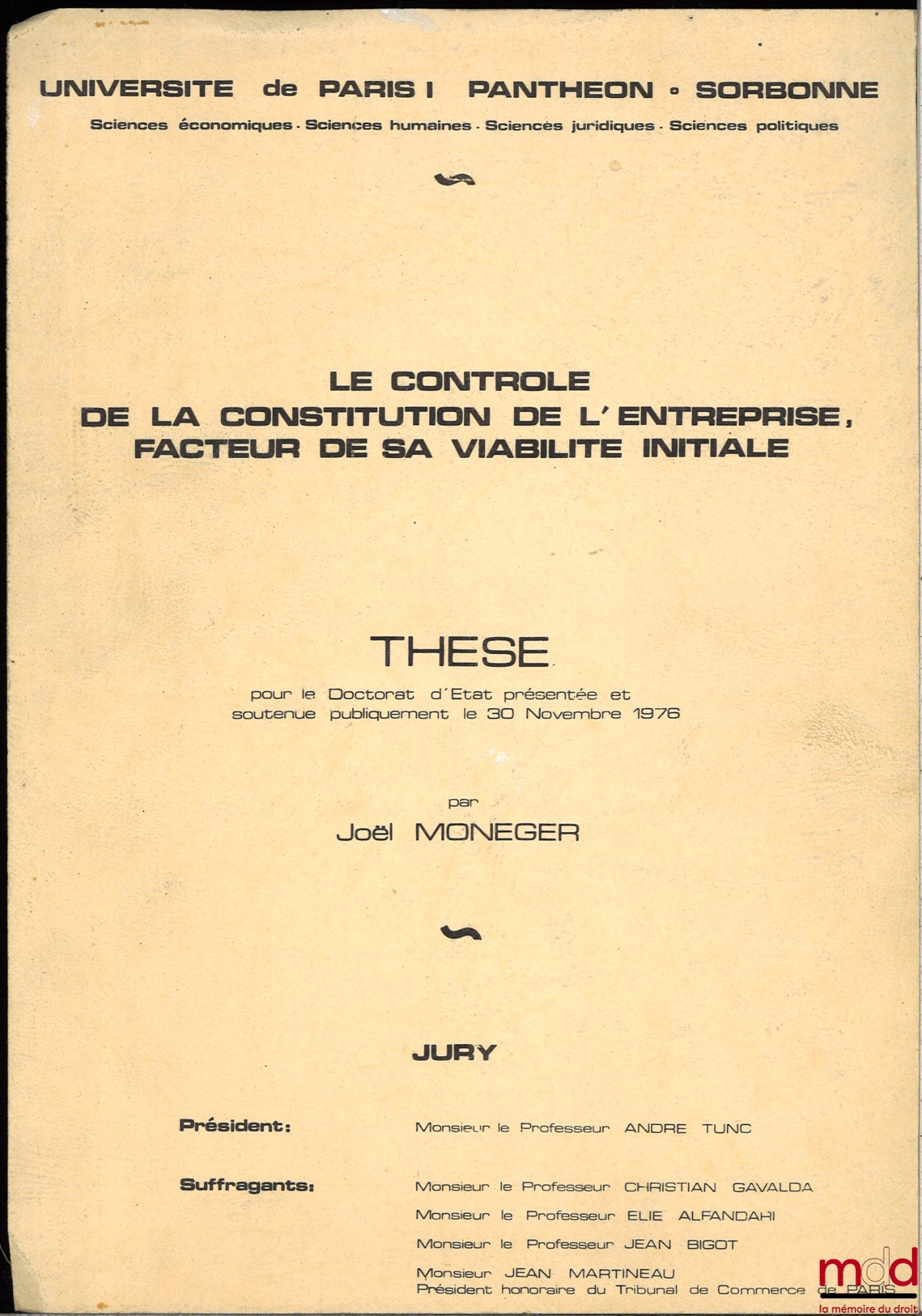 [Thèse non publiée], MONEGER (Joël) – LE CONTRÔLE DE LA CONSTITUTION DE L’ENTREPRISE, FACTEUR DE SA VIABILITÉ INITIALE, Thèse pour le Doctorat d’État présentée et soutenue publiquement le 30 novembre 1976, Université Paris I Panthéon-Sorbonne, Président :