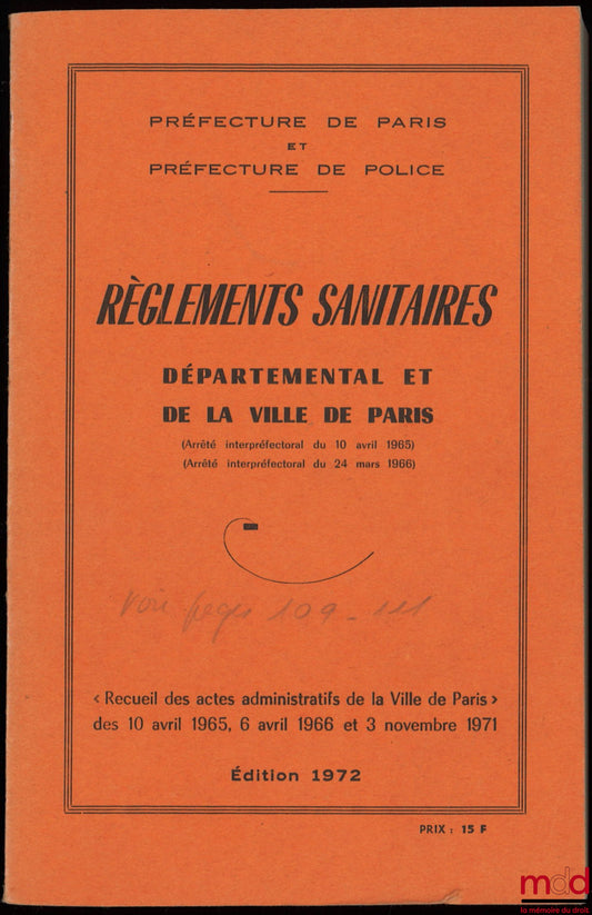 [Préfecture de Paris et Préfecture de Police] – RÈGLEMENTS SANITAIRES DÉPARTEMENTAL ET DE LA VILLE DE PARIS (Arrêté interpréfectoral du 10 avril 1965) (Arrêté interpréfectoral du 24 mars 1966), Recueil des actes administratifs de la Ville de Paris des 10 
