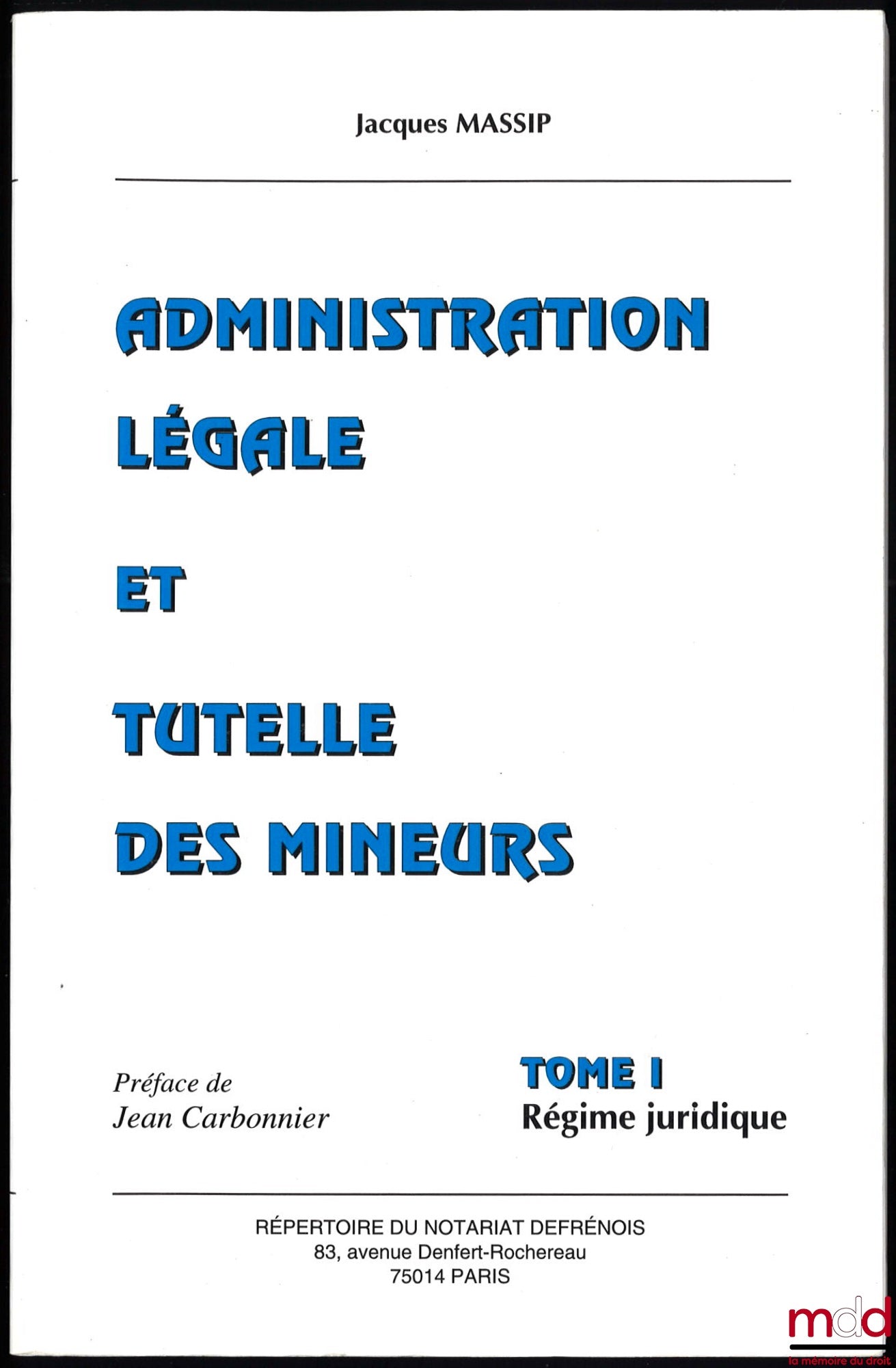 MASSIP (Jacques) – ADMINISTRATION LÉGALE ET TUTELLE DES MINEURS, t. I : Régime juridique, Préface de Jean Carbonnier