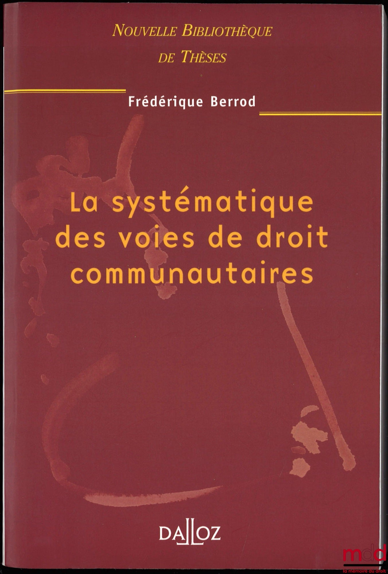 BERROD (Frédérique) – LA SYSTÉMATIQUE DES VOIES DE DROIT COMMUNAUTAIRES, Préface de Robert Kovar, Nouvelle Bibl. de thèses, vol. 21