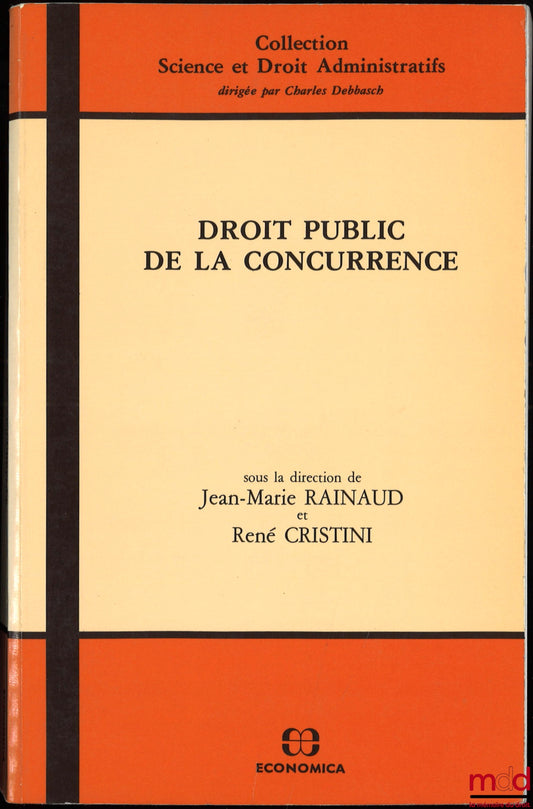 [Collectif] – DROIT PUBLIC DE LA CONCURRENCE, sous la direction de Jean-Marie RAINAUD et René CRISTINI, coll. Science et Droit Administratifs