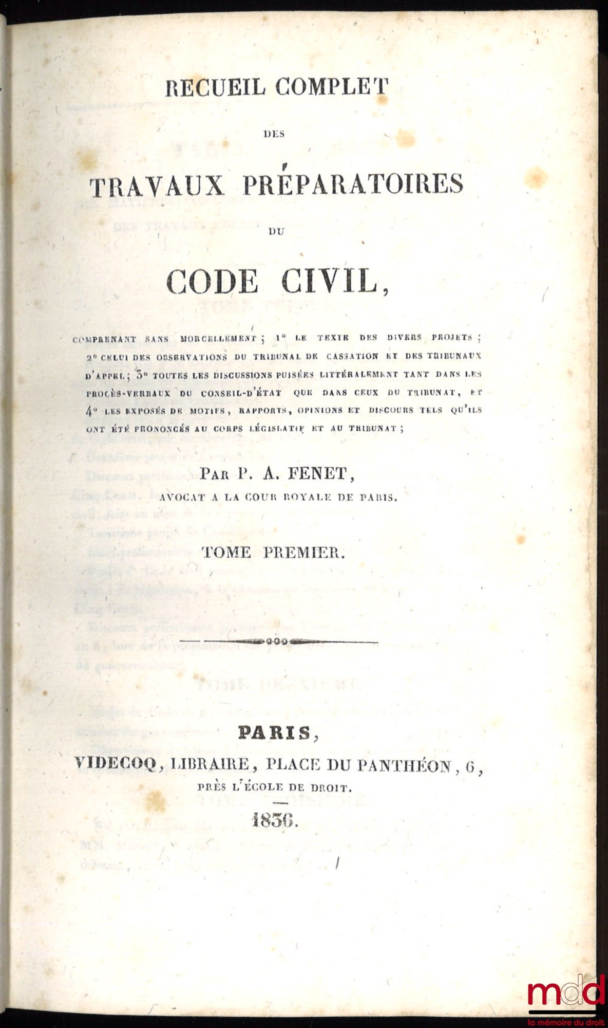 FENET (Pierre Antoine) – RECUEIL COMPLET DES TRAVAUX PRÉPARATOIRES DU CODE CIVIL, comprenant sans morcellement ; 1° le texte des divers projets ; 2° celui des observations du tribunal de cassation et des tribunaux d’appel ; 3° toutes les discussions puisé