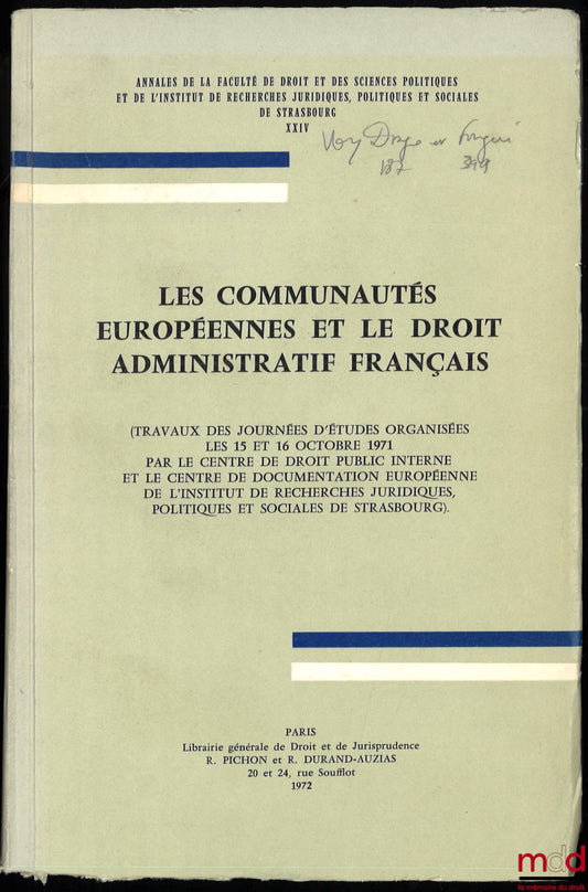 [Colloque] – LES COMMUNAUTÉS EUROPÉENNES ET LE DROIT ADMINISTRATIF FRANÇAIS, Travaux des Journées d’études organisées les 15 et 16 octobre 1971 par le Centre de droit public interne et le Centre de documentation européenne de l’Institut de rech. jur. pol.