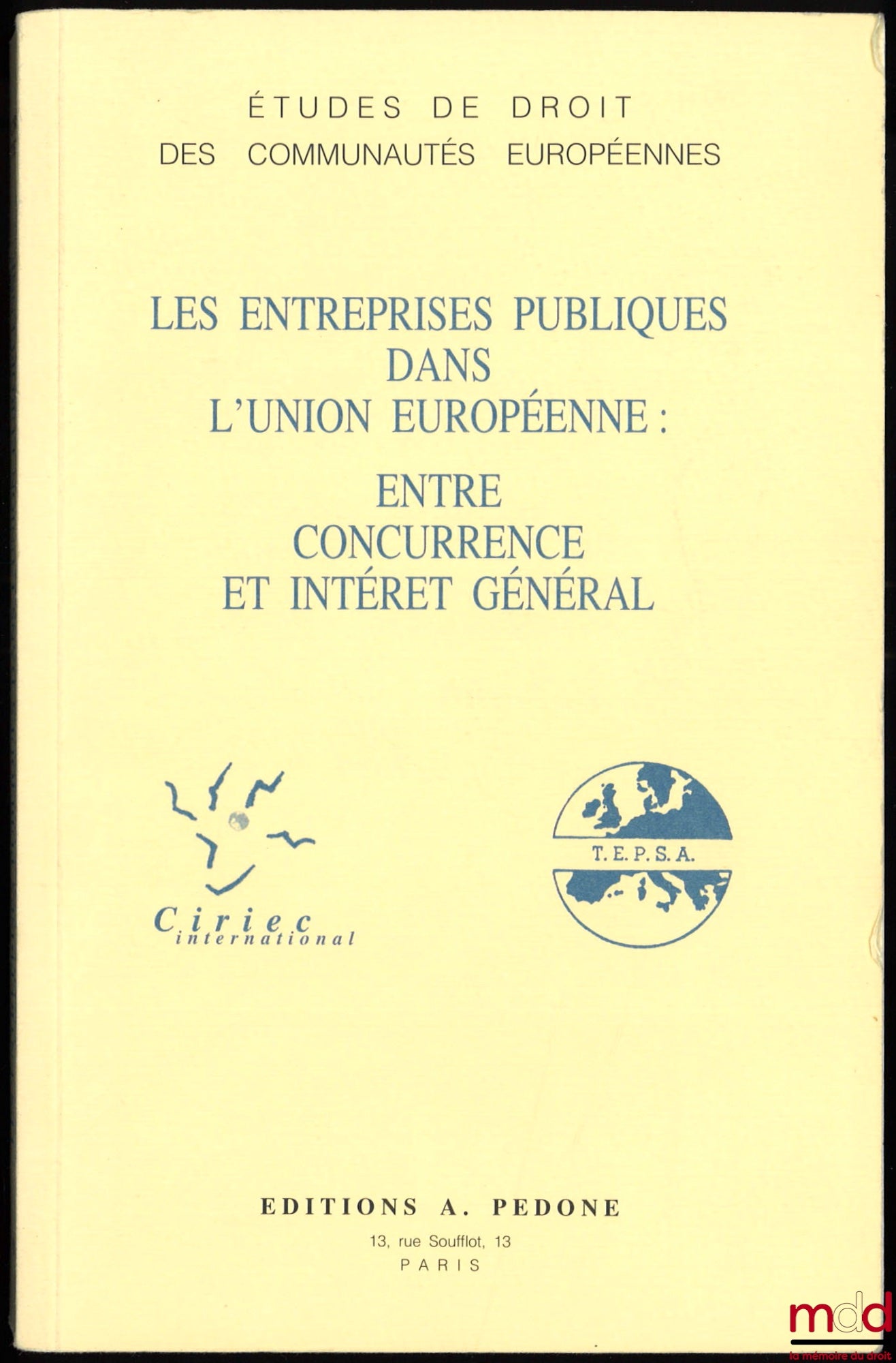 [Collectif – C.I.R.I.E.C. international et T.E.P.S.A.] – LES ENTREPRISES PUBLIQUES DANS L’UNION EUROPÉENNE : ENTRE CONCURRENCE ET INTÉRÊT GÉNÉRAL, sous la direction de Bernard Thiry et Jacques Vandamme, coll. Études de droit des communautés européennes, v