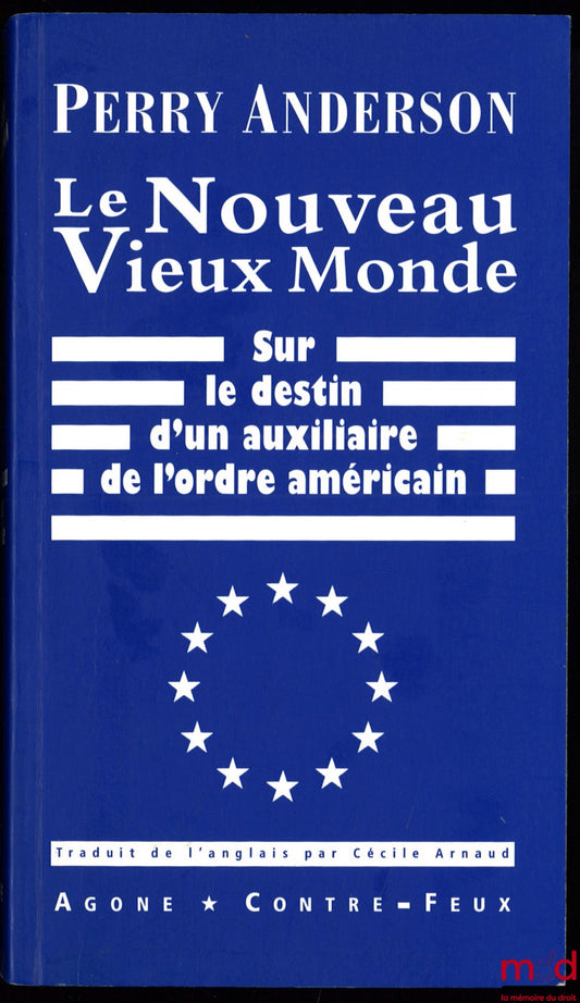 ANDERSON (Perry) – LE NOUVEAU VIEUX MONDE. Sur le destin d’un auxiliaire de l’ordre américain, traduit de l’anglais par Cécile Arnaud, coll. Contre-feux