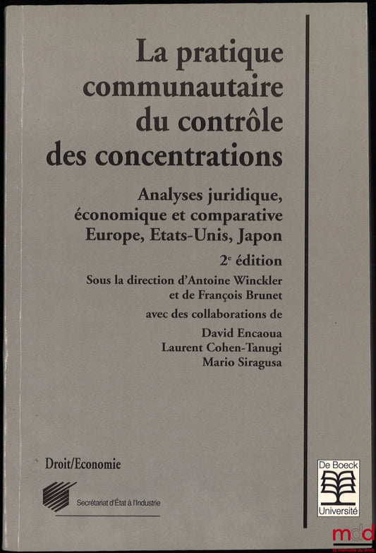 [Collectif] – LA PRATIQUE COMMUNAUTAIRE DU CONTRÔLE DES CONCENTRATIONS, Analyses juridique, économique et comparative. Europe, États-Unis, Japon, 2e éd., sous la direction d’Antoine Winckler et de François Brunet, avec des collaborations de David Encaoua,