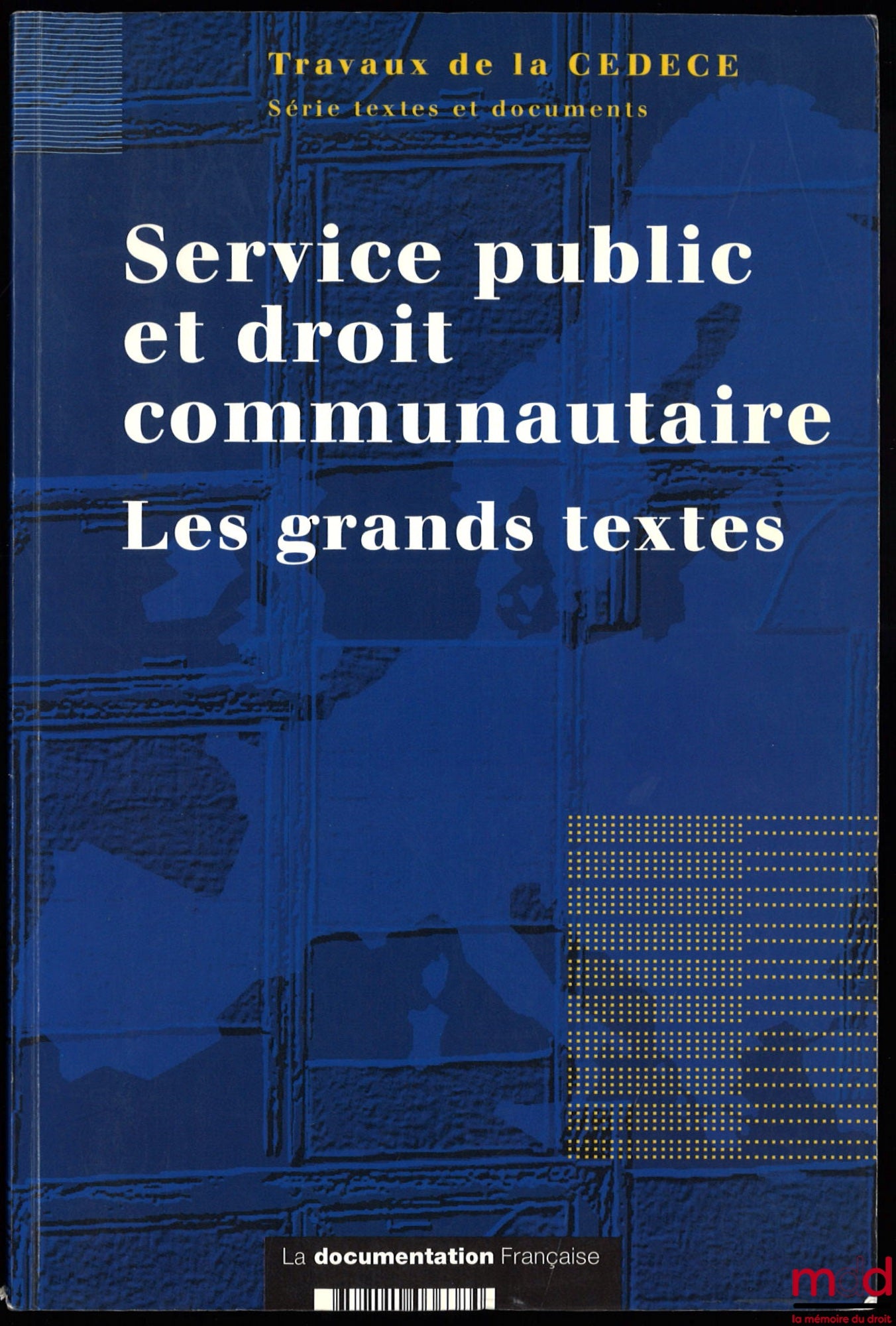 [CEDECE] – SERVICE PUBLIC ET DROIT COMMUNAUTAIRE. Les grands textes, Institut de recherche et d’études sur les normativités européennes, sous la direction de Robert Kovar et Denys Simon, Série textes et documents