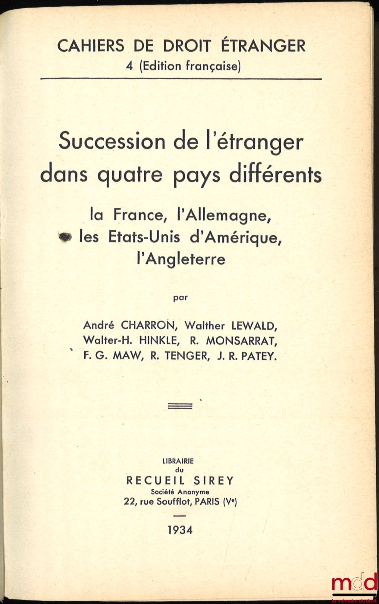 CHARRON (André), LEWALD (Walther), HINKLE (Walter-H), MONSARRAT (R.), MAW (F.G.), TENGER (F.), PATEY (J. R.) – SUCCESSION DE L’ÉTRANGER DANS QUATRE PAYS DIFFÉRENTS : LA FRANCE, L’ALLEMAGNE, LES ÉTATS-UNIS D’AMÉRIQUE, L’ANGLETERRE, Préface de P. O. Lapie,