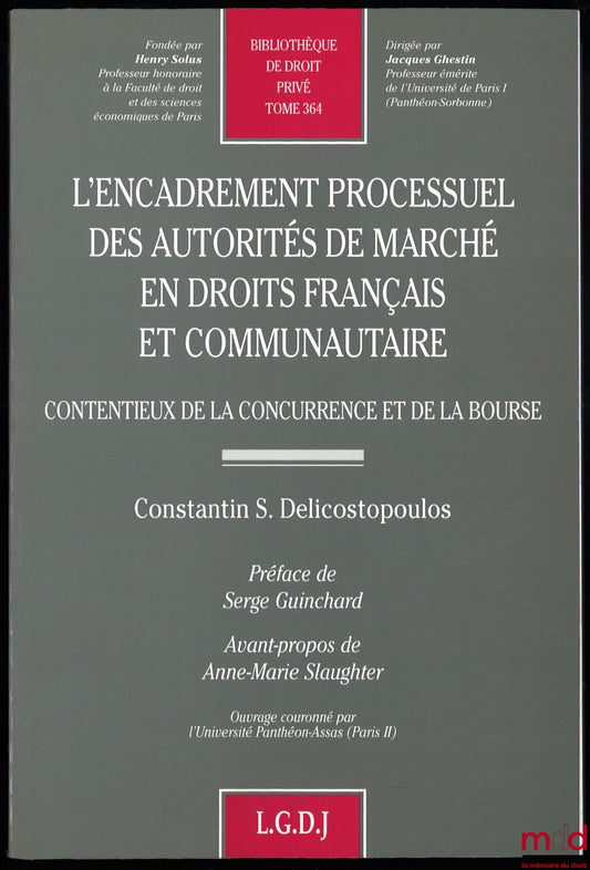 DELICOSTOPOULOS (Constantin S.) – THE PROCEDURAL FRAMEWORK OF MARKET AUTHORITIES IN FRENCH AND COMMUNITY LAW, Competition and Stock Exchange Litigation, preface by Serge Guinchard, Foreword by Anne-Marie Slaughter, Private Law Library,