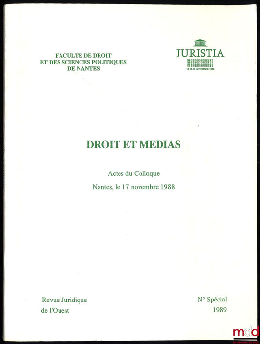 [Colloque], Faculté de droit et des sciences politiques de Nantes, Juristia – DROIT ET MÉDIAS, Actes du Colloque, Nantes, le 17 novembre 1988, sous la direction de M. le Professeur Alain Supiot, Revue Juridique de l’Ouest, n° spécial, 1989