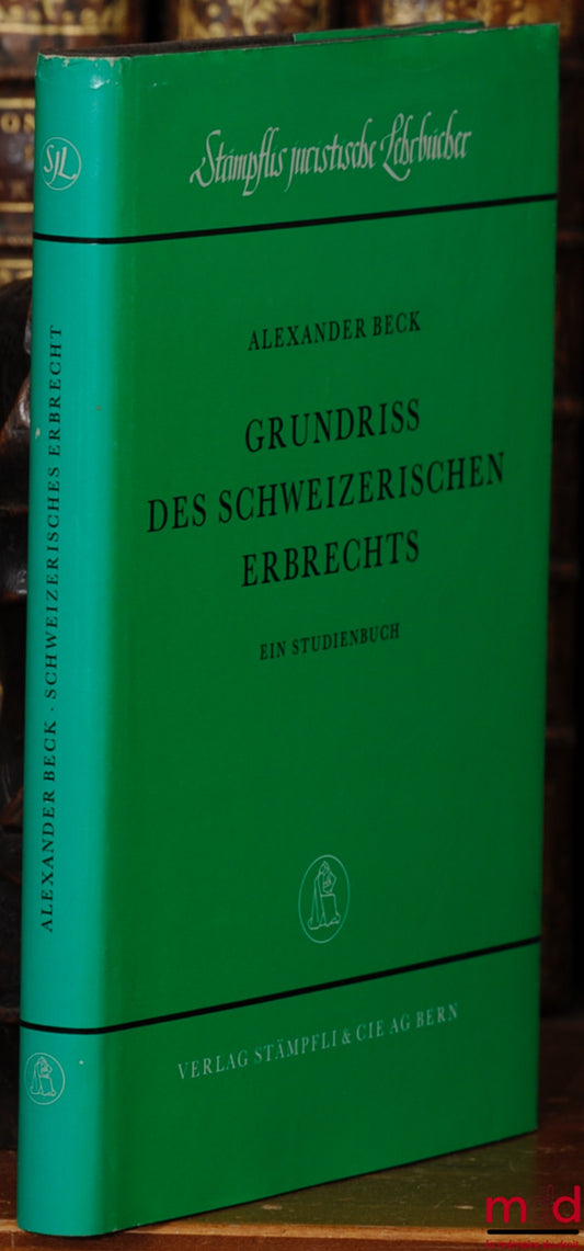 BECK (Alexander) – GRUNDRISS DES SCHWEIZERISCHEN ERBRECHTS, Ein Studienbuch