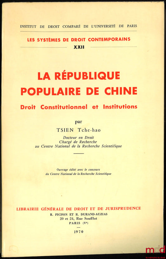TSIEN (Tche-hao) – LA RÉPUBLIQUE POPULAIRE DE CHINE, Droit Constitutionnel et Institutions ; Institut de droit comparé de l’univ. de Paris ; Coll. Les systèmes de droit contemporains, t. XXII