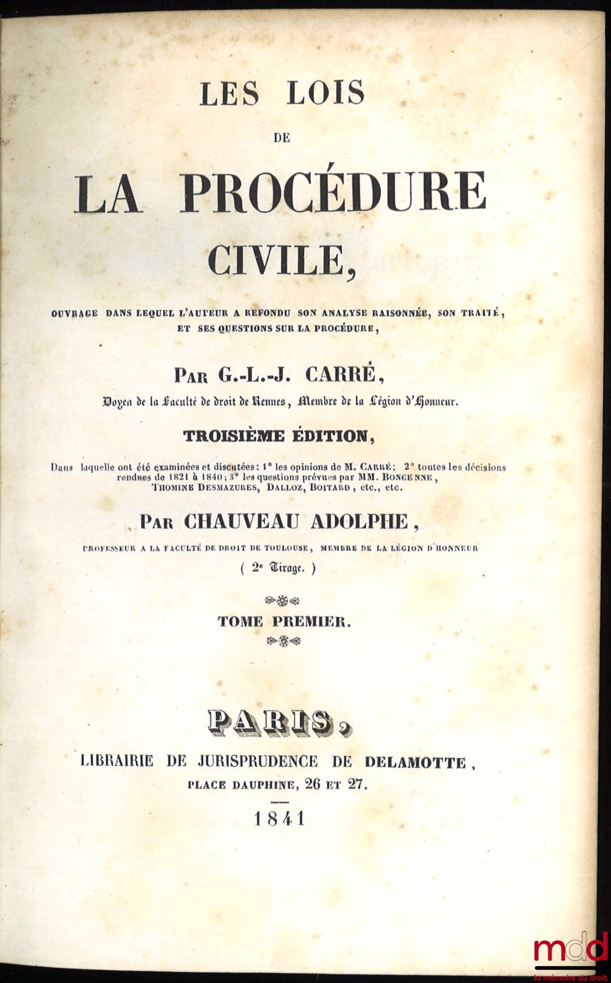 CARRÉ (Guillaume Louis Justin), CHAUVEAU (Adolphe) – LES LOIS DE LA PROCÉDURE CIVILE, ouvrage dans lequel l’auteur a refondu son analyse raisonnée, son traité et ses questions sur la procédure, 3e éd., dans laquelle ont été examinées et discutées : 1° les
