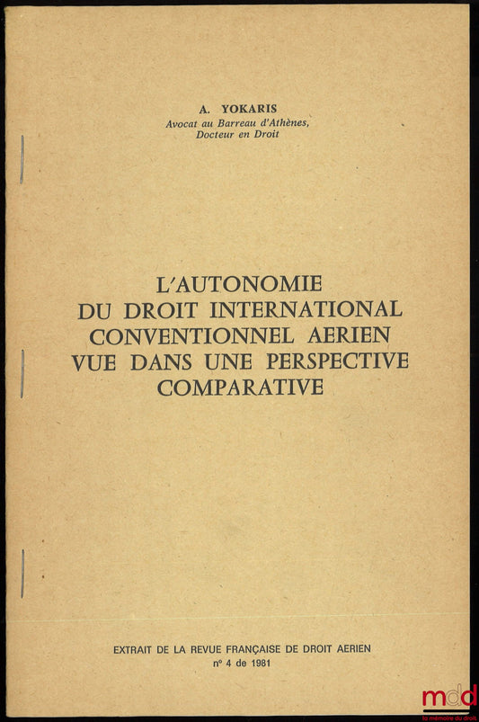 YOKARIS (A.) – L’AUTONOMIE DU DROIT INTERNATIONAL CONVENTIONNEL AÉRIEN VUE DANS UNE PERSPECTIVE COMPARATIVE, extrait de la Revue française de droit aérien, 1981, n° 4