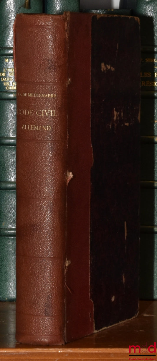 [Code], MEULENAERE (O. de) – CODE CIVIL ALLEMAND ET LOI D’INTRODUCTION PROMULGUÉS LE 18 AOÛT 1896 POUR ENTRER EN VIGUEUR LE 1er JANVIER 1900