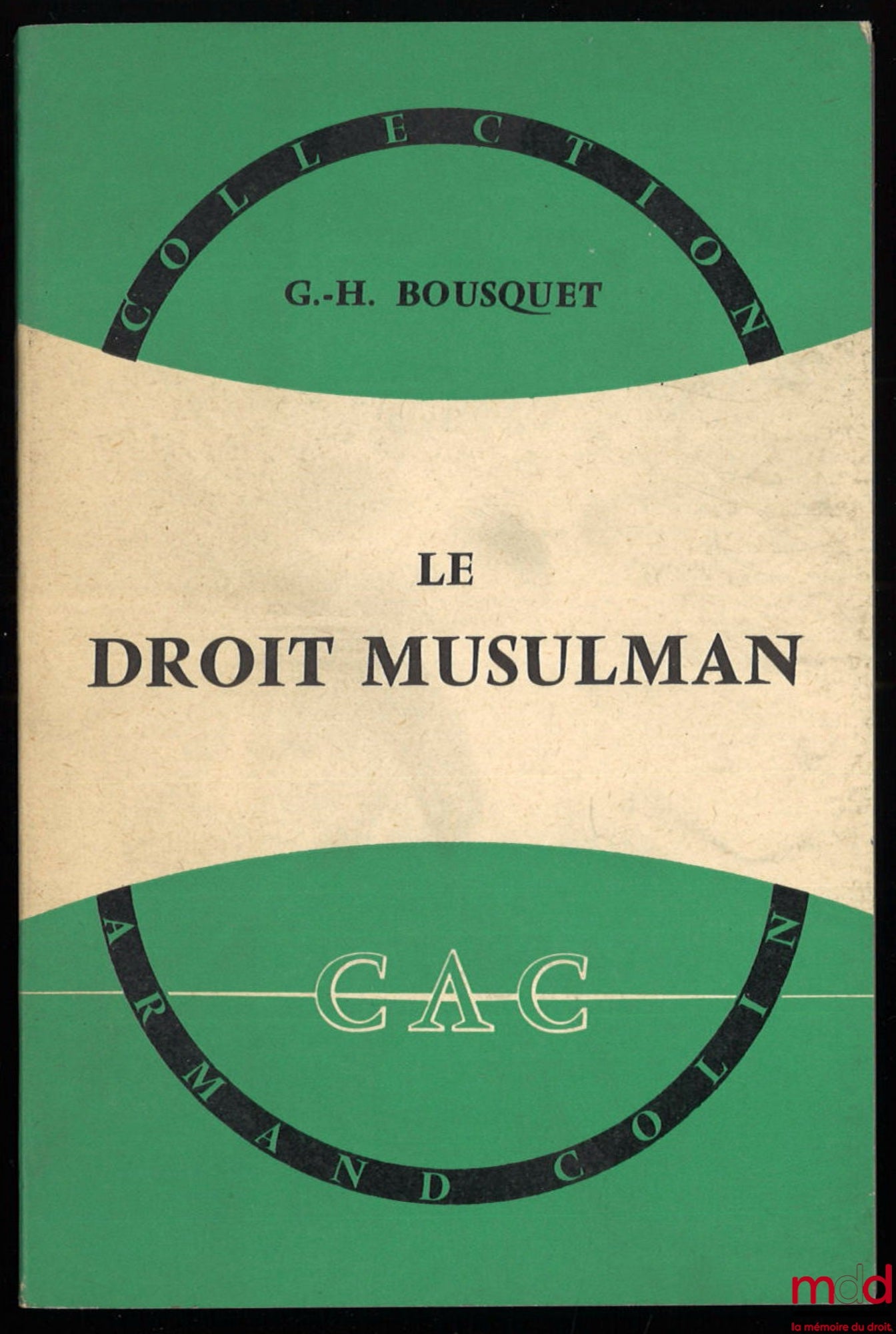 BOUSQUET (Georges-Henri) – LE DROIT MUSULMAN, coll. Armand Colin n° 373, section de Droit