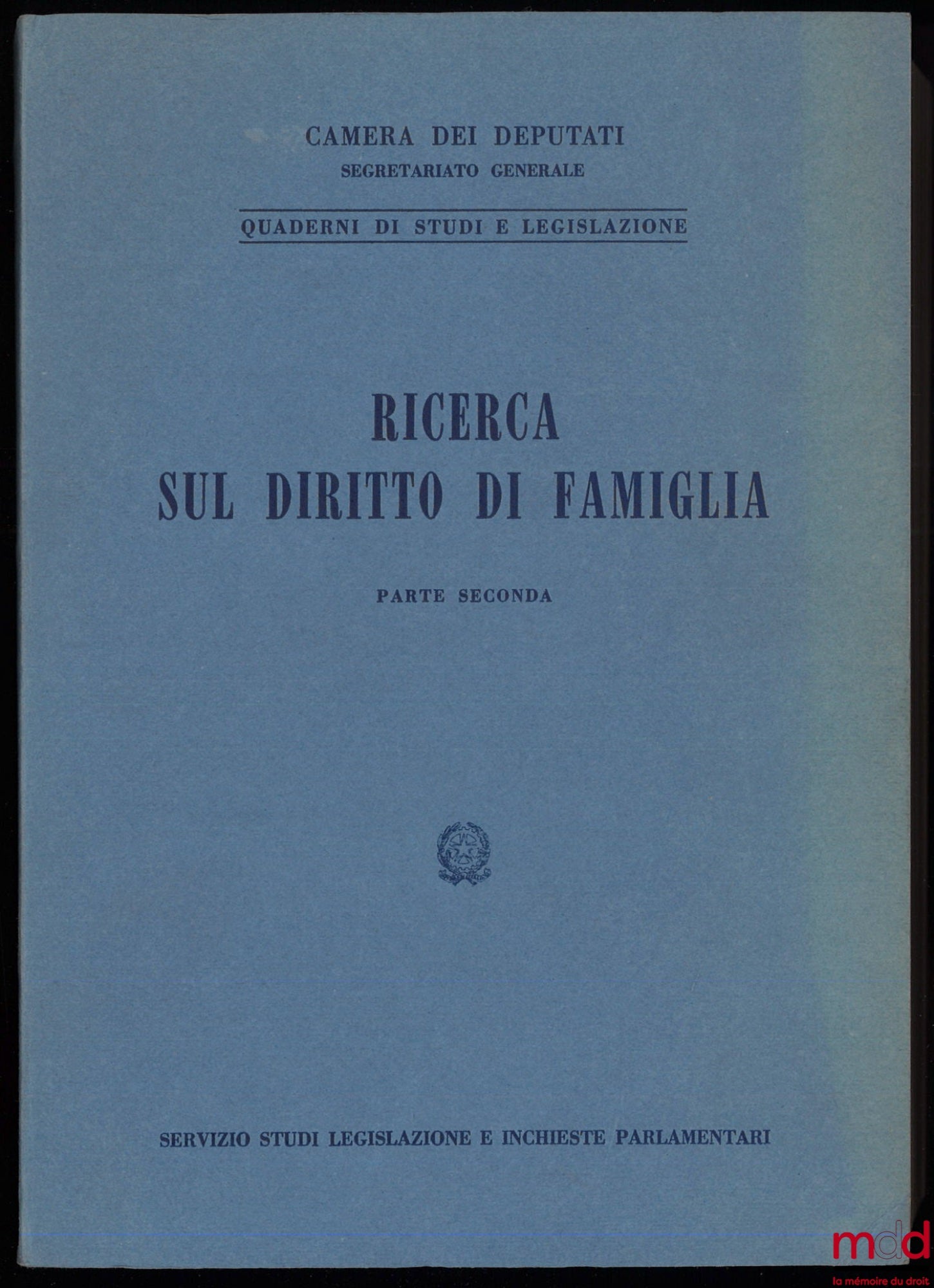 Camera dei Deputati, Secretariato generale – RICERCA SUL DIRITTO DI FAMIGLIA, coll. Quaderni di Studi e legislazione PARTE PRIMA : Il diritto di famiglia in Italia ; PARTE SECUNDA : Ordinamenti Stranieri