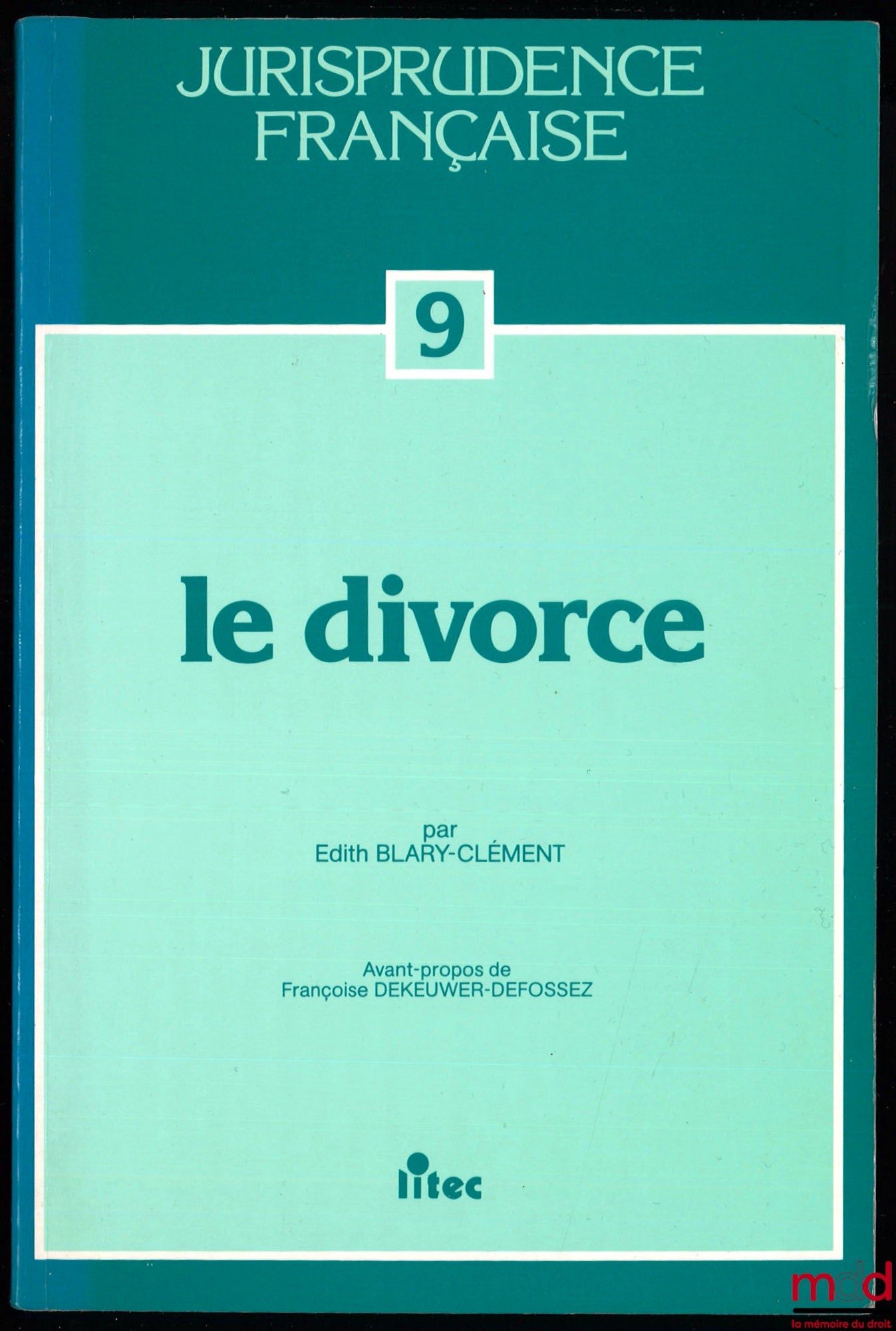 BLARY-CLÉMENT (Edith) – LE DIVORCE, avant propos de F. Dekeuwer-Defossez, coll. Jurisprudence française n° 9
