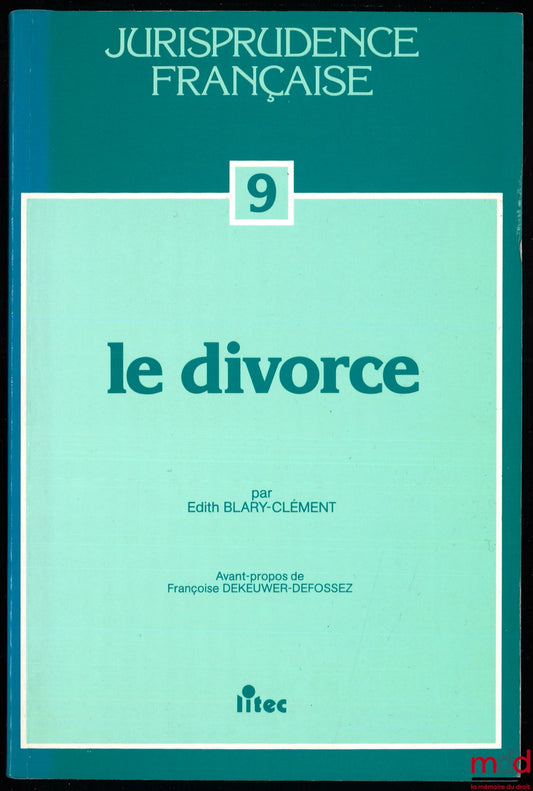 BLARY-CLÉMENT (Edith) – LE DIVORCE, avant propos de F. Dekeuwer-Defossez, coll. Jurisprudence française n° 9