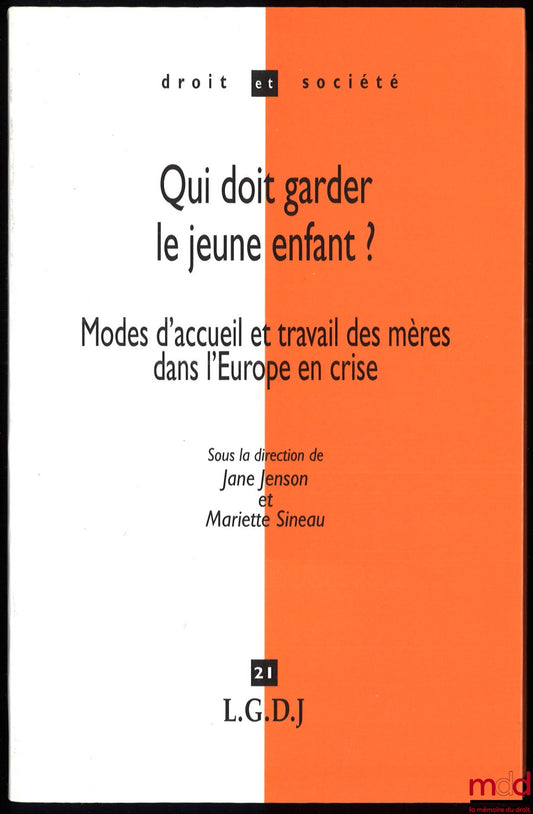 [Collectif] – QUI DOIT GARDER LE JEUNE ENFANT ? Modes d’accueil et travail des mères dans l’Europe en crise, sous la direction de Jane Jenson et Mariette Sineau, coll. Droit et Société, t. 21
