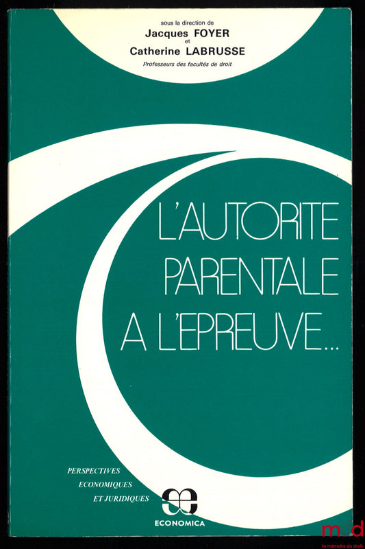 [Collectif] – L’AUTORITÉ PARENTALE À L’ÉPREUVE, sous la direction de Jacques Foyer et Catherine Labrusse, coll. Perspectives économiques et juridiques