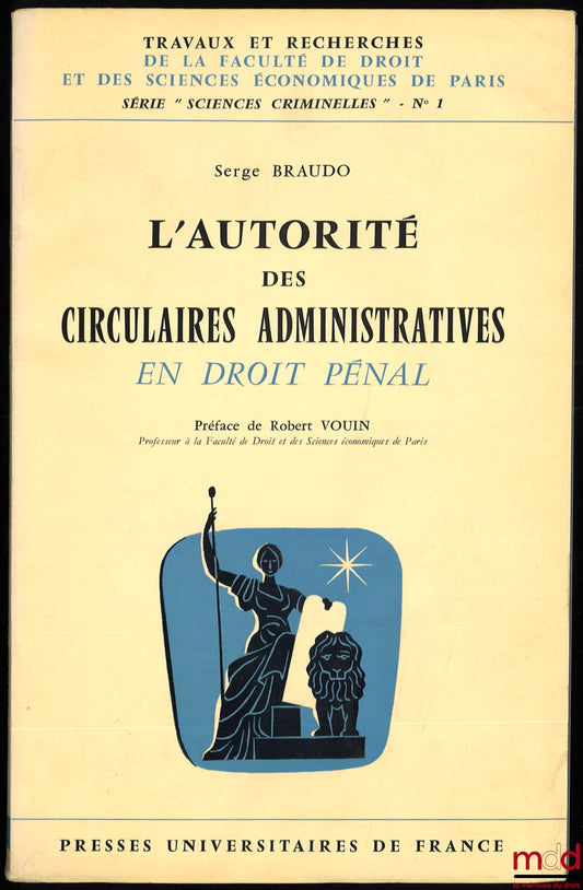 BRAUDO (Serge) – L’AUTORITÉ DES CIRCULAIRES ADMINISTRATIVES EN DROIT PÉNAL, Préface de Robert Vouin, coll. Travaux et recherches de la faculté de droit et des Sciences Économiques de Paris, série “Sciences Criminelles” n° 1