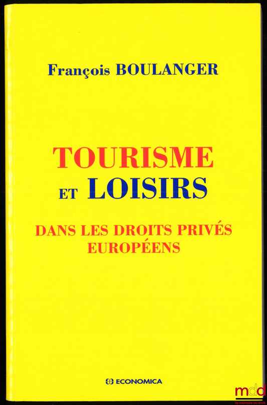 BOULANGER (François) – TOURISME ET LOISIRS DANS LES DROITS PRIVÉS EUROPÉENS