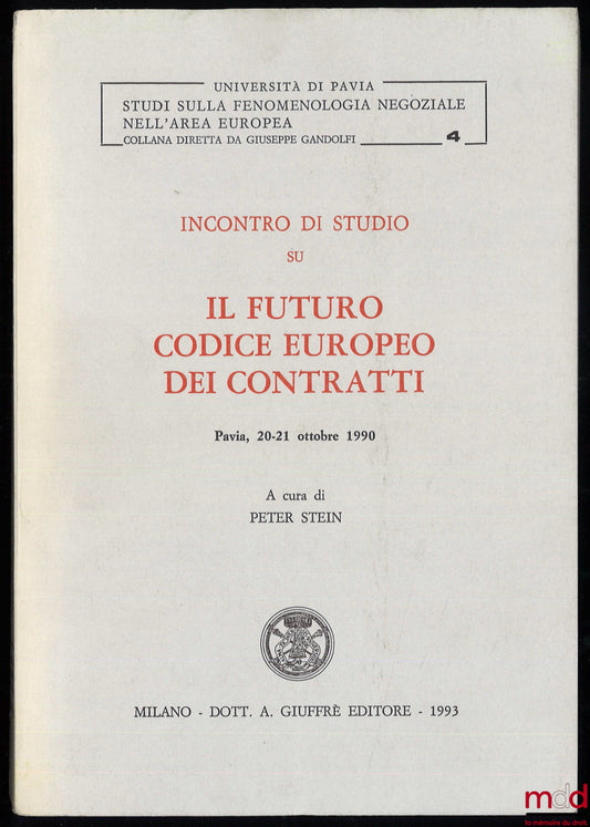 [Collectif] – INCONTRO DI STUDIO SU IL FUTURO CODICE EUROPEO DEI CONTRATTI, Pavia, 20-21 ottobre 1990, sous la direction de Peter Stein, Università di Pavia, Studi sulla fenomenologia negoziale nell’area europea, t. 4