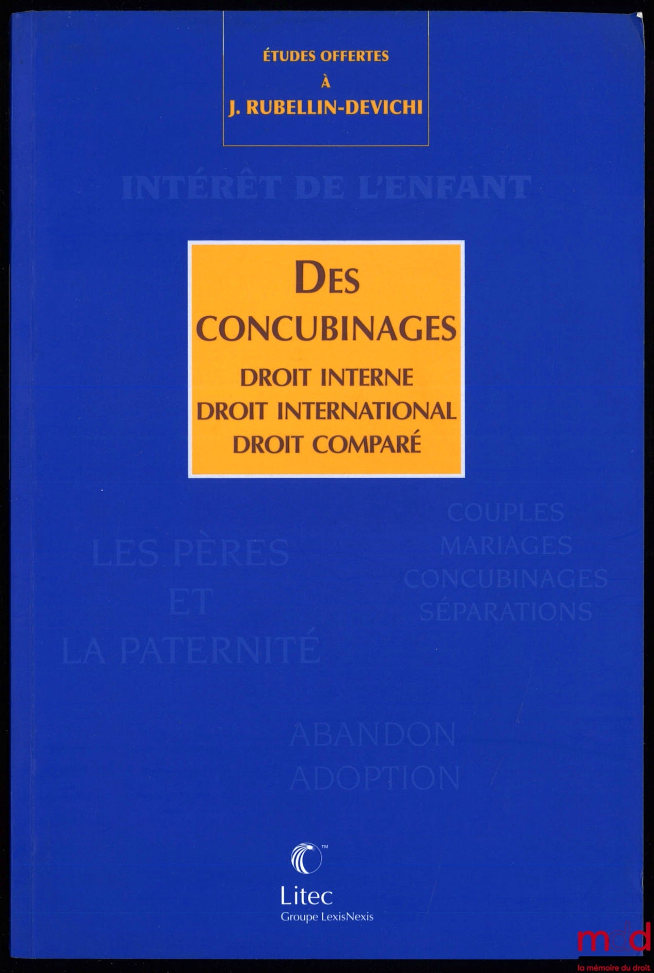 [Mélanges Rubellin-Devichi] – DES CONCUBINAGES, Droit interne - Droit international - Droit comparé, Études offertes à Jacqueline Rubellin-Devichi