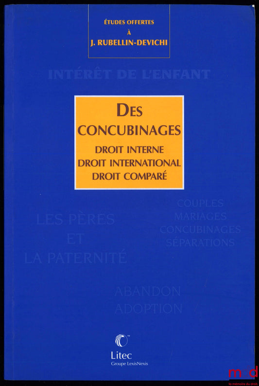 [Mélanges Rubellin-Devichi] – DES CONCUBINAGES, Droit interne - Droit international - Droit comparé, Études offertes à Jacqueline Rubellin-Devichi