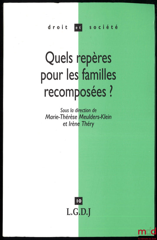 [Collectif] – QUELS REPÈRES POUR LES FAMILLES RECOMPOSÉES ?, Une approche pluridisciplinaire internationale, sous la direction de Marie-Thérèse Meulders-Klein et Irène Théry, coll. Droit et Société, t. 10