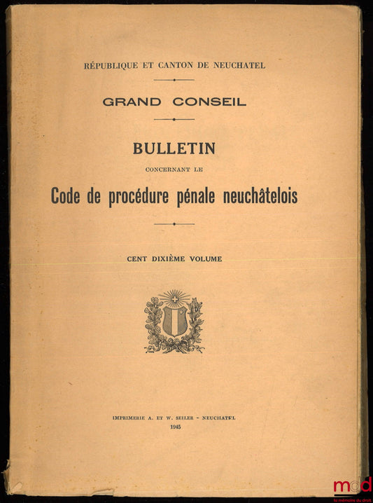 [Code - Suisse] – CODE DE PROCÉDURE PÉNALE NEUCHÂTELOIS, Bulletin du Grand Conseil, 110e vol., Séances des 19 février et 19 avril 1945