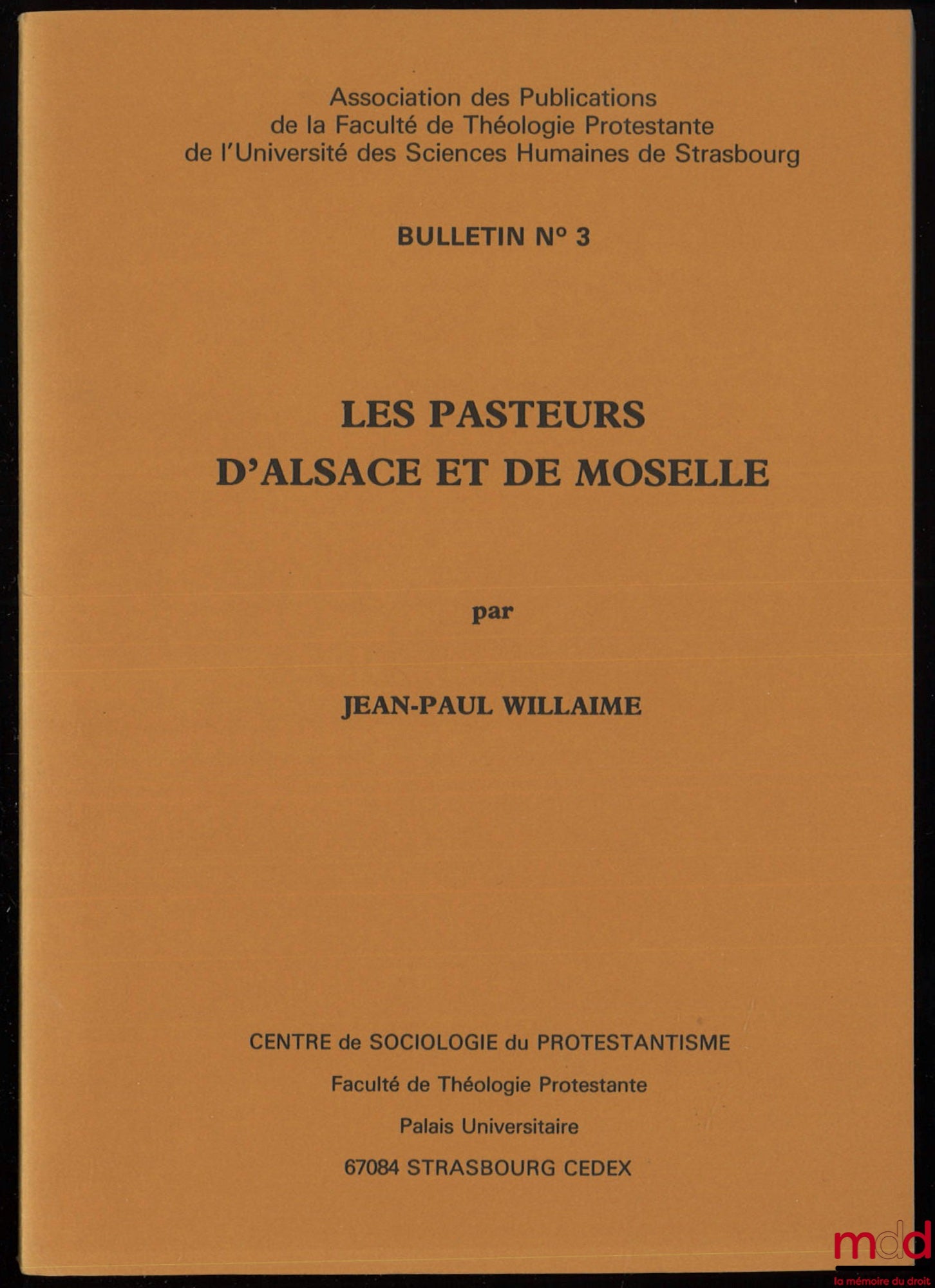 WILLAIME (Jean-Paul) – LES PASTEURS D’ALSACE ET DE MOSELLE, Résultats d’une enquête entreprise en 1978 par le Centre de Sociologie du Protestantisme, Association des publications de la Faculté de théologie protestante de l’Université des sciences humaines