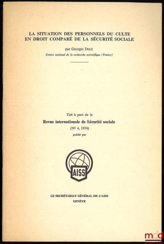 DOLE (Georges) – LA SITUATION DES PERSONNES DU CULTE EN DROIT COMPARÉ DE LA SÉCURITÉ SOCIALE, Tiré à part de la Revue internationale de Sécurité Sociale, 1974, n° 4