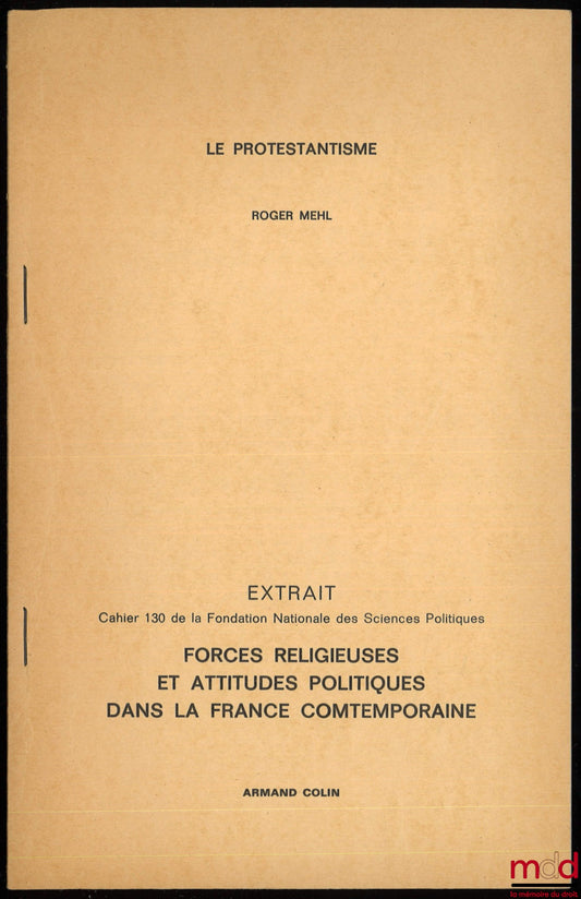MEHL (Roger) – LE PROTESTANTISME, extrait de Forces religieuses et attitudes politiques dans la France contemporaine, Cahier 130 de la Fondation nationale des sciences politiques