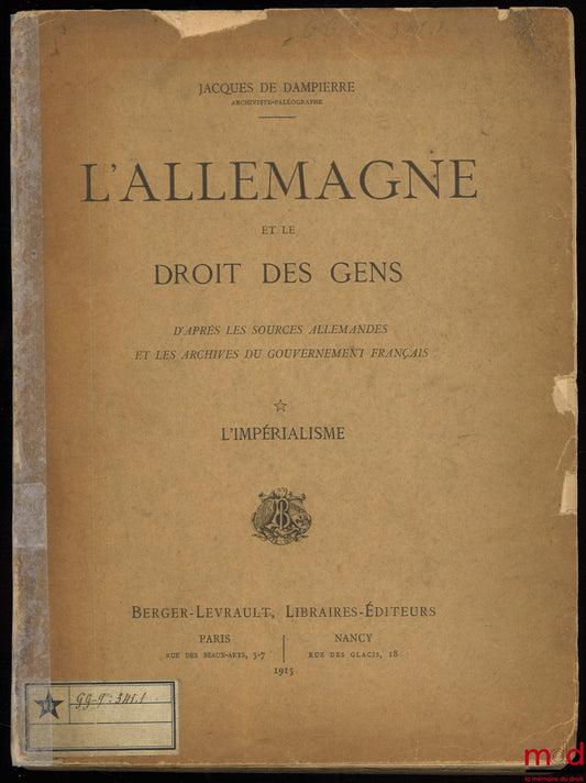DAMPIERRE (Jacques de) – L’ALLEMAGNE ET LE DROIT DES GENS, d’après les sources allemandes et les archives du gouvernement français, L’impérialisme