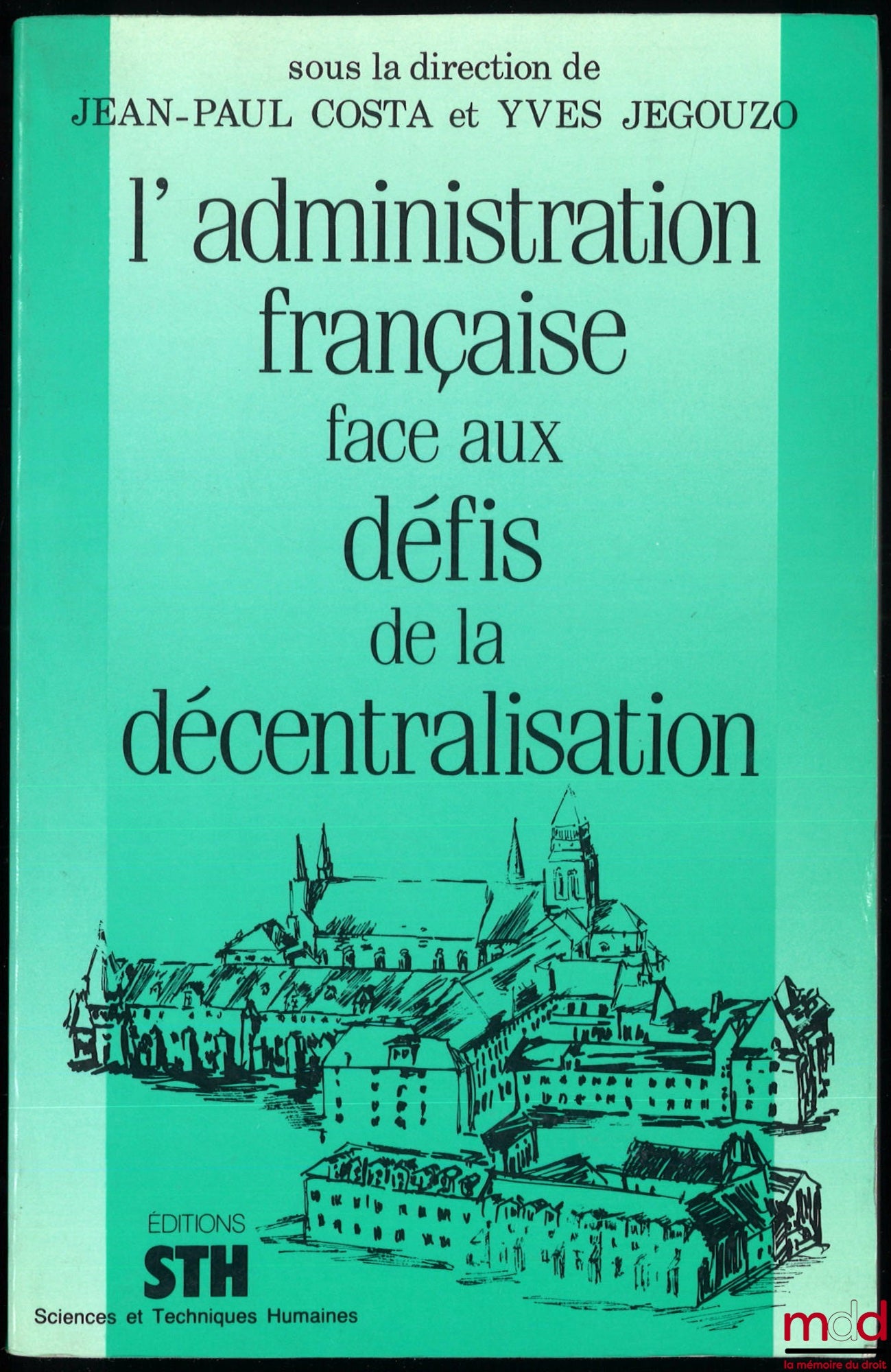 [Collectif] – L’ADMINISTRATION FRANÇAISE FACE AUX DÉFIS DE LA DÉCENTRALISATION, sous la direction de Jean-Paul Costa et Yves Jegouzo