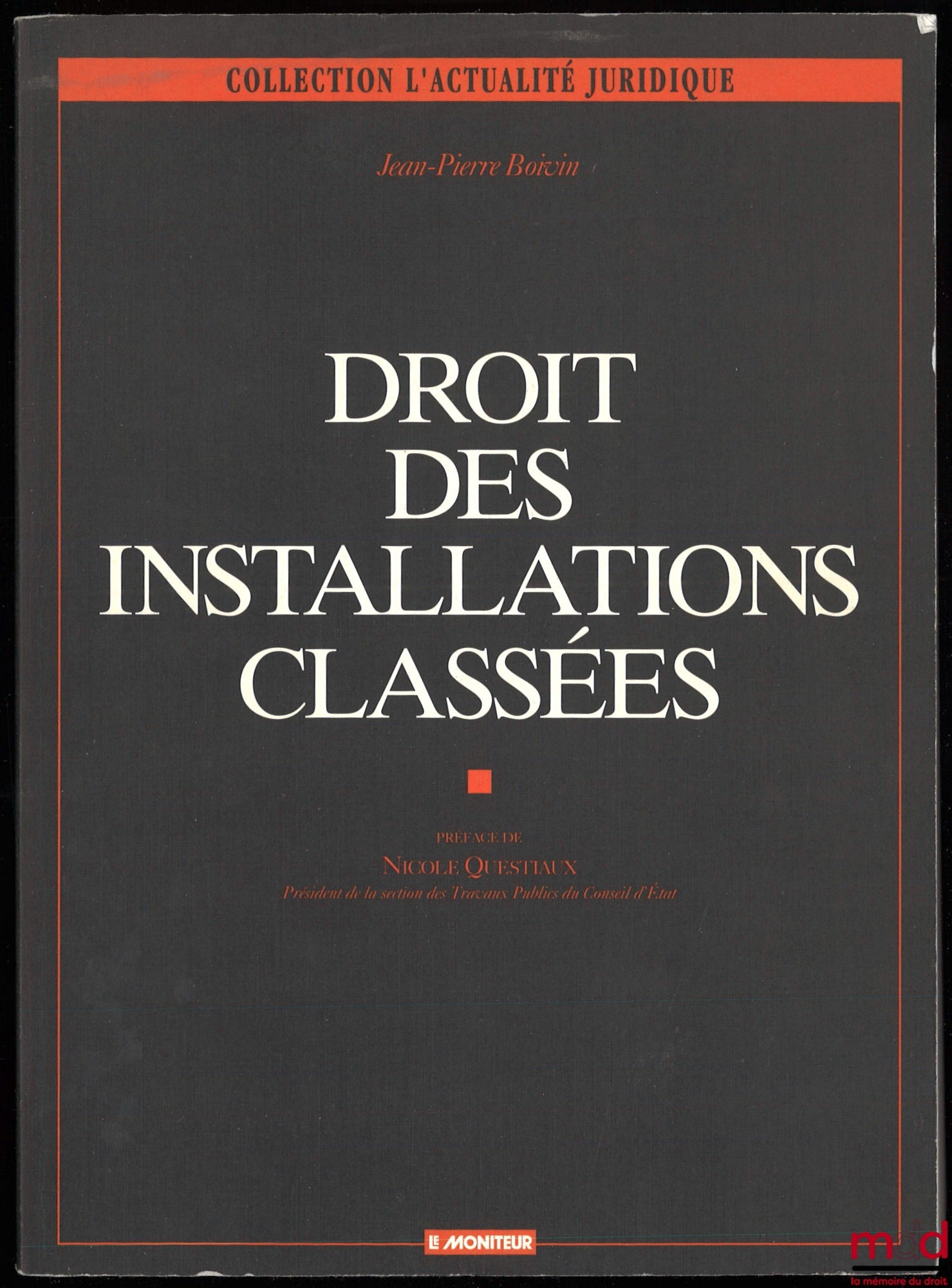 BOIVIN (Jean-Pierre) – DROIT DES INSTALLATIONS CLASSÉES, 1re éd. à jour des textes et de la jurisprudence au 15 juin 1994, Préface de Nicole Questiaux, coll. L’Actualité Juridique