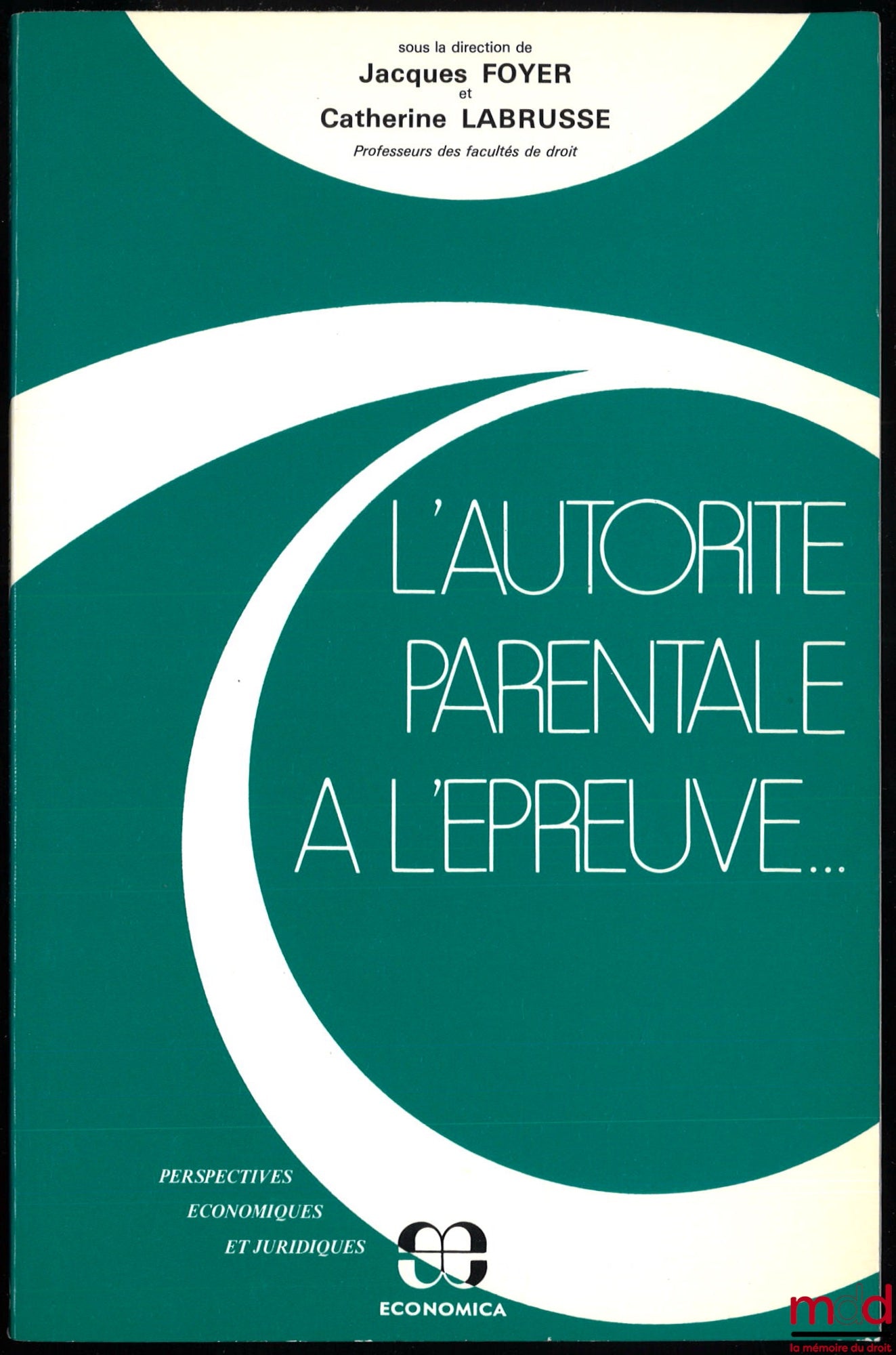 [Collectif] – L’AUTORITÉ PARENTALE À L’ÉPREUVE, sous la direction de Jacques Foyer et Catherine Labrusse, coll. Perspectives économiques et juridiques