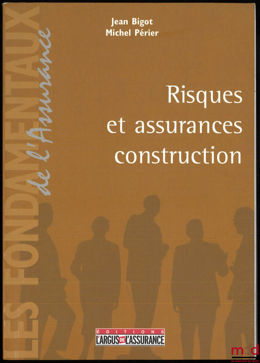 BIGOT (Jean) et PÉRIER (Michel) – RISQUES ET ASSURANCES CONSTRUCTION, coll. Les fondamentaux de l’Assurance