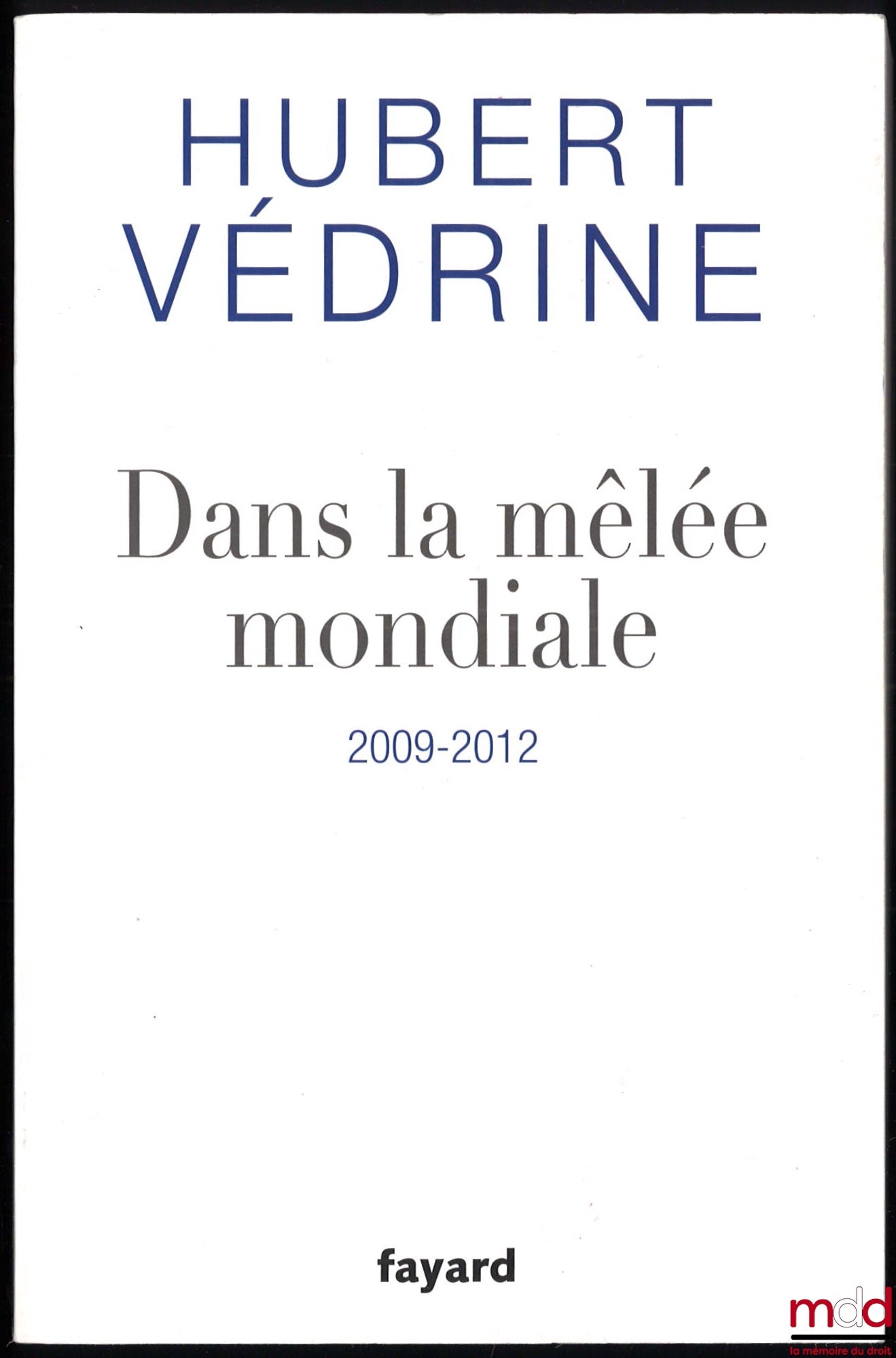 VÉDRINE (Hubert) – DANS LA MÊLÉE MONDIALE (2009-2012)